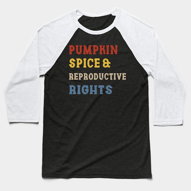 Pumpkin Spice Reproductive Rights Pro Choice Feminist Rights Baseball T-Shirt by Charaf Eddine